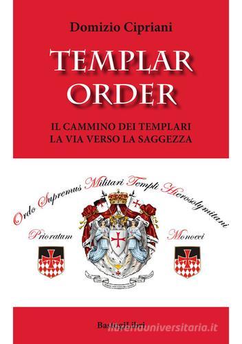 Templar order. Il cammino dei templari. La via verso la saggezza di Domizio Cipriani edito da BastogiLibri