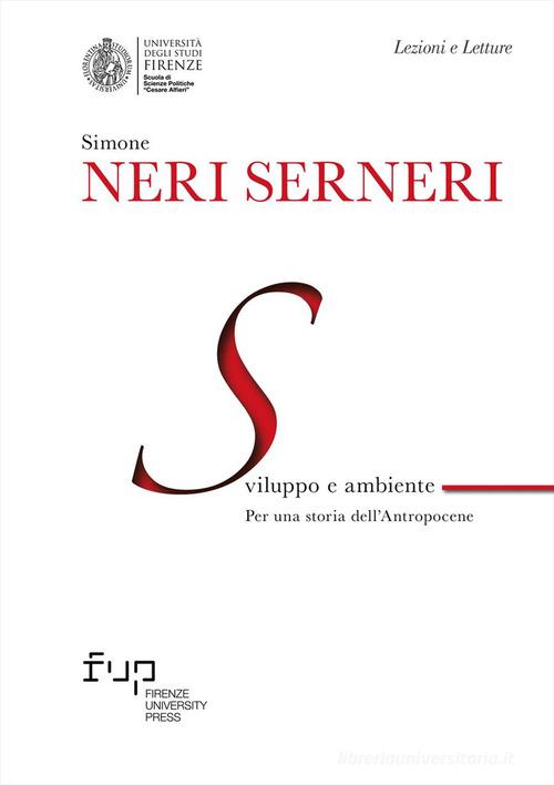 Sviluppo e ambiente. Per una storia dell'Antropocene di Simone Neri Serneri edito da Firenze University Press