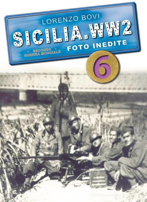 Sicilia. WW2 seconda guerra mondiale. Foto inedite vol.6 di Lorenzo Bovi edito da Ardite