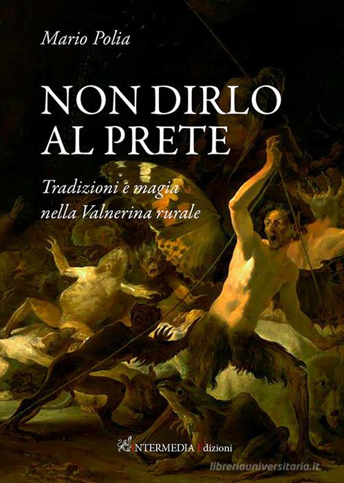 Non dirlo al prete. Tradizioni e magia nella Valnerina rurale di Mario Polia edito da Intermedia Edizioni