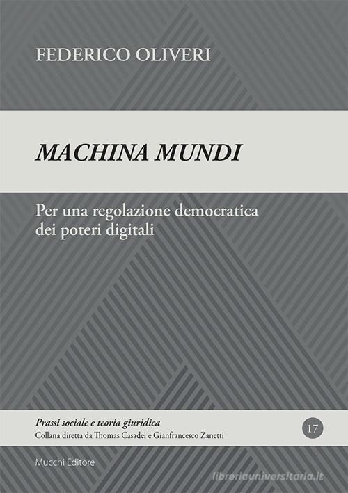 Machina mundi. Per una regolazione democratica dei poteri digitali di Federico Oliveri edito da Mucchi Editore