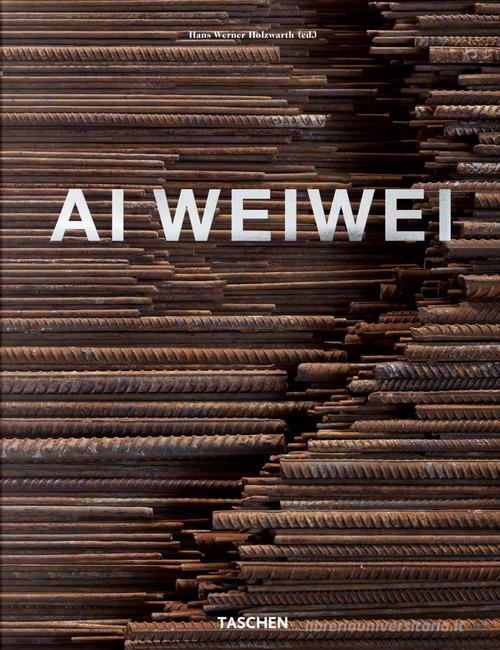 Ai Weiwei. Ediz. inglese, francese e tedesca di Hans Werner Holzwarth edito da Taschen