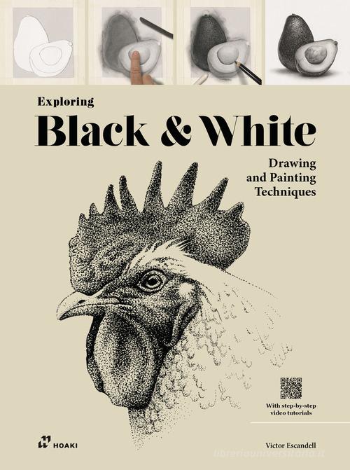 Exploring black & white. Drawing and painting techniques. Ediz. illustrata. Con video tutorial di Victor Escandell edito da Hoaki