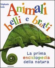 La prima enciclopedia della natura. Animali belli e brutti di Stéphanie Ledu edito da Mondadori