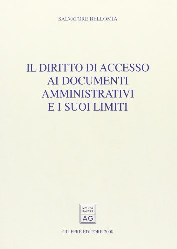 Il diritto di accesso ai documenti amministrativi e i suoi limiti di Salvatore Bellomia edito da Giuffrè