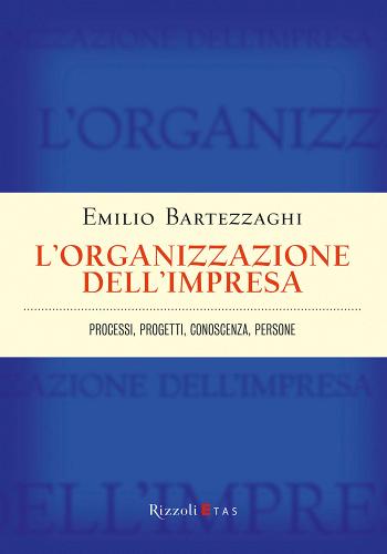 L' organizzazione dell'impresa. Processi, progetti, conoscenza, persone di Emilio Bartezzaghi edito da Rizzoli