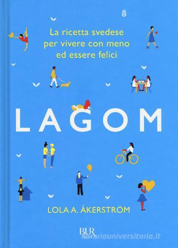 Lagom. La ricetta svedese per vivere con meno ed essere felici di Lola A. Åkerström edito da Rizzoli