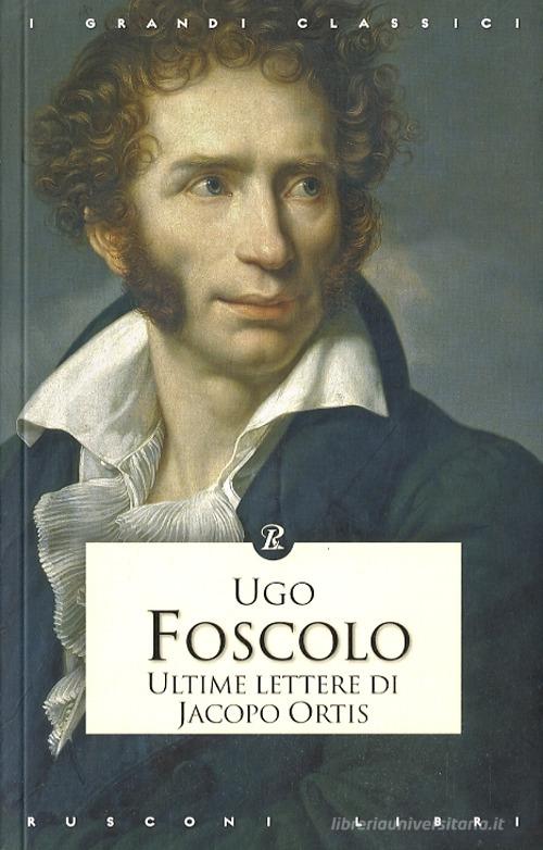 Ultime lettere di Jacopo Ortis di Ugo Foscolo edito da Rusconi Libri