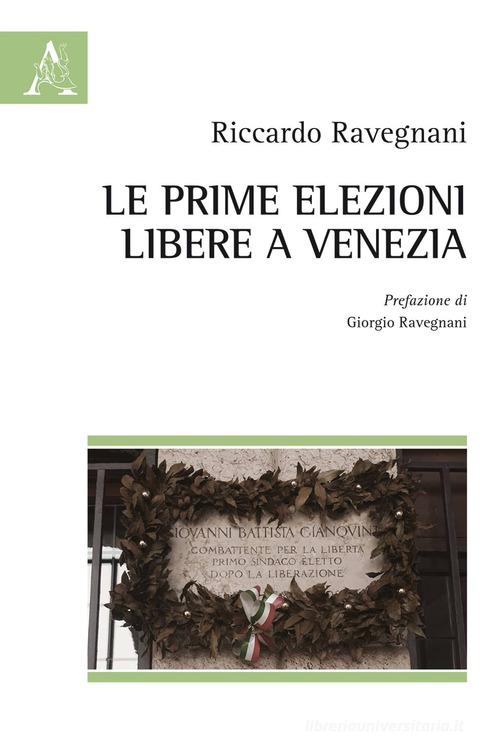Le prime elezioni libere a Venezia di Riccardo Ravegnani edito da Aracne