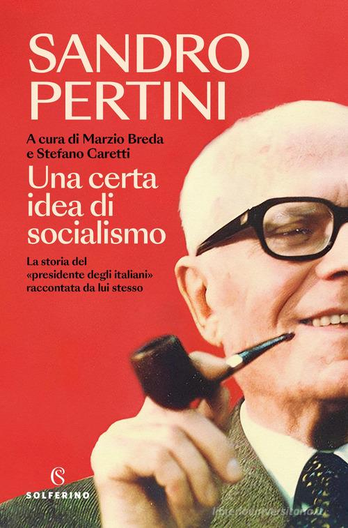 Una certa idea di socialismo di Sandro Pertini edito da Solferino