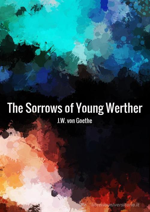 The sorrows of young Werther di Johann Wolfgang Goethe edito da StreetLib