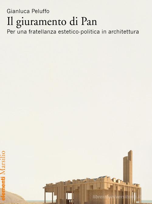 Il giuramento di Pan. Per una fratellanza estetico-politica in architettura di Gianluca Peluffo edito da Marsilio