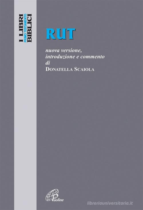 Rut. Nuova versione, introduzione e commento di Donatella Scaiola edito da Paoline Editoriale Libri