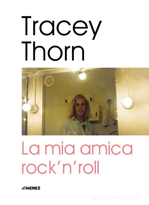 La mia amica rock'n'roll di Tracey Thorn edito da Jimenez