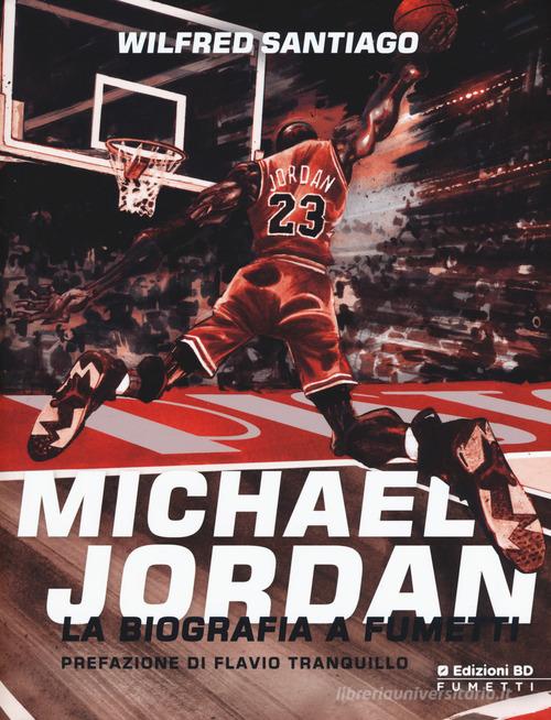 Michael Jordan. La biografia a fumetti di Wilfred Santiago edito da Edizioni BD