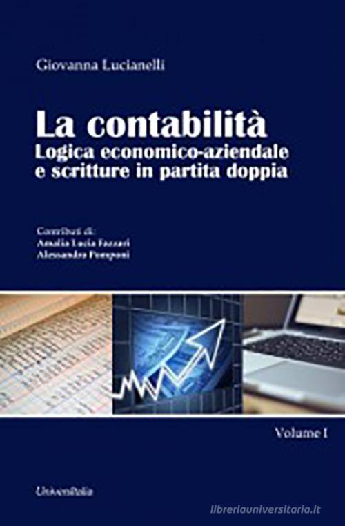 La contabilità. Logica economico-aziendale e scritture in partita doppia vol.1 di Giovanna Lucianelli edito da Universitalia