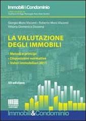 La valutazione degli immobili. Metodi e principi. Disposizioni normative. Valori immobiliari 2011 di Giorgio Moro Visconti, Roberto Moro Visconti, Vittoria D. Dossena edito da Maggioli Editore