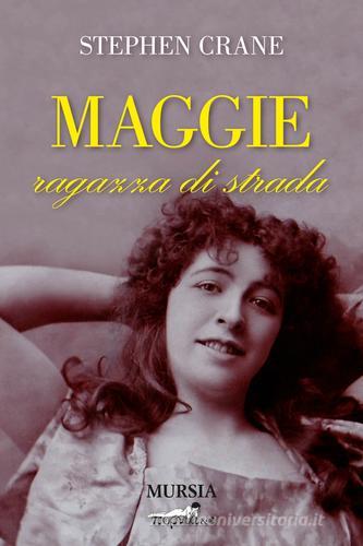 Maggie ragazza di strada di Stephen Crane edito da Ugo Mursia Editore