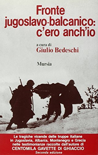 Fronte jugoslavo-balcanico: c'ero anch'io di Giulio Bedeschi edito da Ugo Mursia Editore