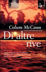 Di altre rive di Colum McCann edito da Il Saggiatore