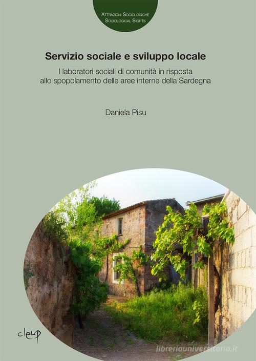Servizio sociale e sviluppo locale. I laboratori sociali di comunità in risposta allo spopolamento delle aree interne della Sardegna di Daniela Pisu edito da CLEUP