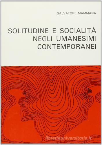Solitudine e socialità negli umanesimi contemporanei di Salvatore Mammana edito da Pàtron