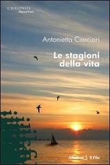 Le stagioni della vita di Antonietta Ciorciari edito da Gruppo Albatros Il Filo