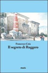 Il segreto di Ruggero di Francesco Coia edito da Gruppo Albatros Il Filo