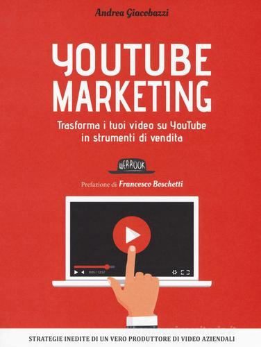 YouTube marketing. Trasforma i tuoi video su YouTube in strumenti di vendita di Andrea Giacobazzi edito da Flaccovio Dario