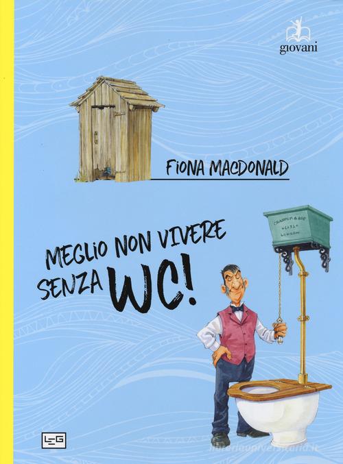 Meglio non vivere senza wc di Fiona McDonald edito da LEG Edizioni