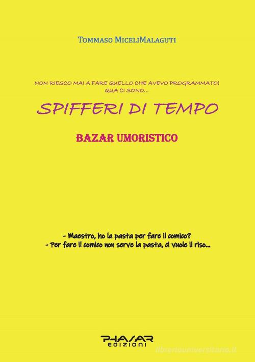 Spifferi di tempo. Bazar umoristico di Tommaso Miceli Malaguti edito da Phasar Edizioni
