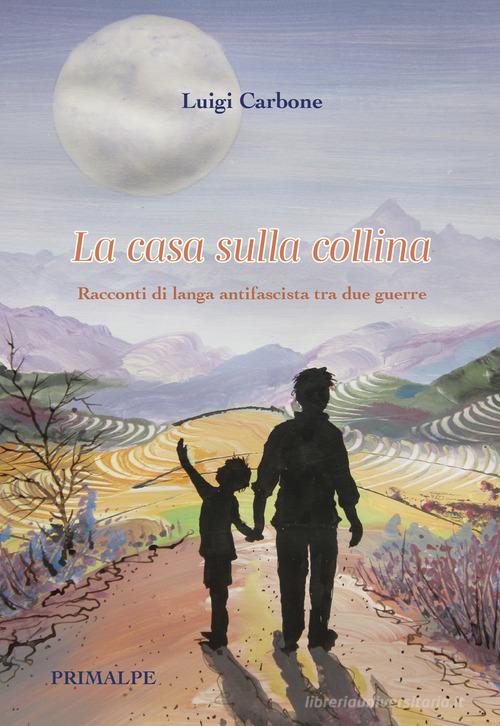 Libro La casa sulla collina di Luigi Carbone di Ass. Primalpe Costanzo Martini