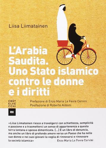 L' Arabia Saudita. Uno stato islamico contro le donne e i diritti di Liisa Liimatainen edito da Castelvecchi
