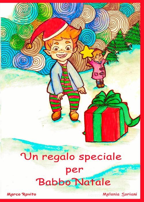 Un regalo speciale per Babbo Natale di Melania Soriani, Marco Rovito edito da PubMe
