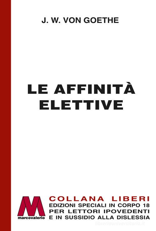 Libro Le affinità elettive. Ediz. per ipovedenti di Johann Wolfgang Goethe Liberi corpo 18. Edizioni speciali per ipovedenti di Marcovalerio