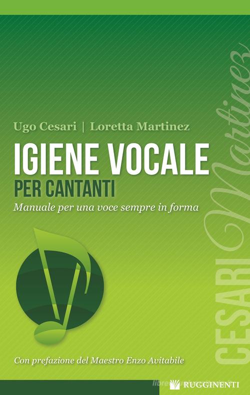 Igiene vocale per cantanti di Loretta Martinez, Ugo Cesari edito da Rugginenti