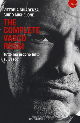 The complete Vasco Rossi di Vittoria Chiarenza, Guido Michelone edito da Barbera