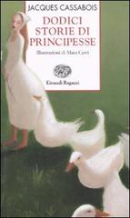 Dodici storie di principesse di Jacques Cassabois edito da Einaudi Ragazzi