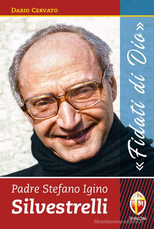 Padre Stefano Igino Silvestrelli. «Fidati di Dio» di Dario Cervato edito da Editrice Shalom