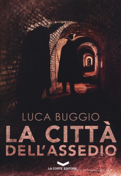 La città dell'assedio di Luca Buggio edito da La Corte Editore