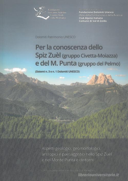 Per la conoscenza dello Spiz Zuèl (gruppo Civetta-Moiazza) e del M. Punta (gruppo del Pelmo). Sistemi n. 3 e n. 1 Dolomiti UNESCO edito da Fondazione Giovanni Angelini