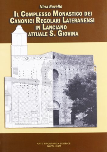 Il complesso monastico dei canonici regolari lateranensi in Lanciano attuale S. Giovina di Nina Novello edito da Arte Tipografica