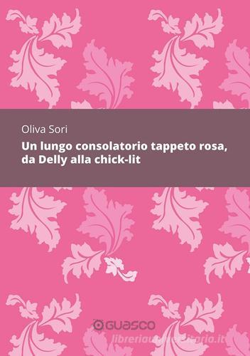 Un lungo consolatorio tappeto rosa, da Delly alla chick-lit di Oliva Sori edito da Guasco Libri e Cinema