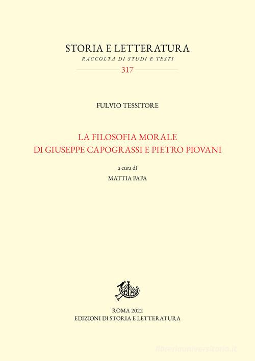 La filosofia morale di Giuseppe Capograssi e Pietro Piovani di Fulvio Tessitore edito da Storia e Letteratura
