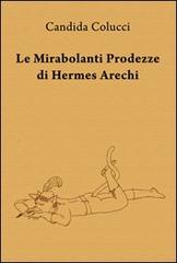 Le mirabolanti prodezze di Hermes Arechi di Candida Colucci edito da & MyBook