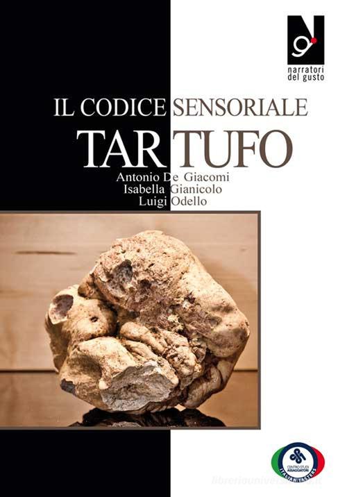 Il Codice sensoriale tartufo di Luigi Odello, Antonio Degiacomi, Isabella Gianicolo edito da Centro Studi Assaggiatori