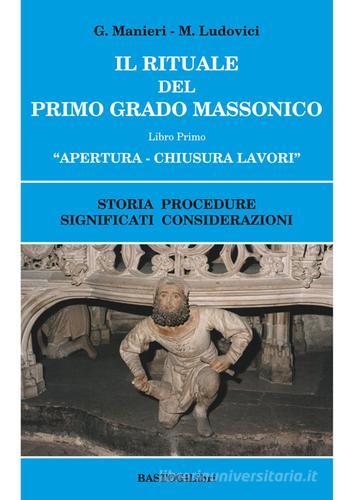 Il rituale del primo grado massonico vol.1 di Guido Manieri, Marilena Ludovici edito da BastogiLibri
