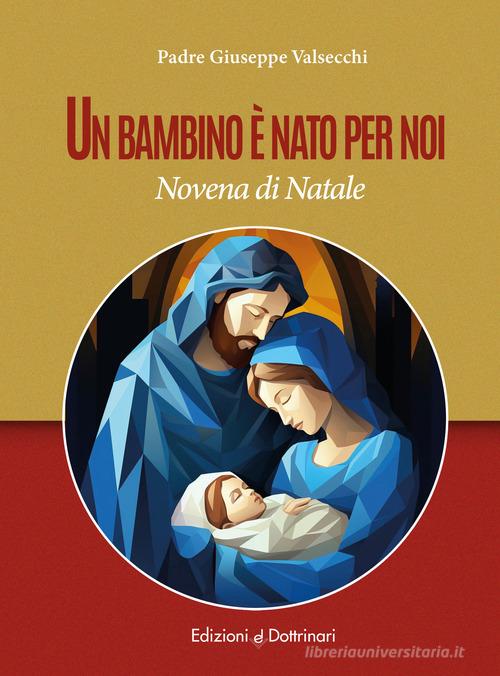 Un bambino è nato per noi. Novena di Natale di Giuseppe Valsecchi edito da Dottrinari