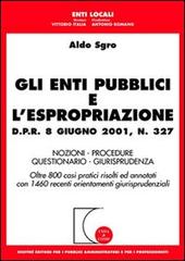 Gli enti pubblici e l'espropriazione. DPR 8 giugno 2001, n. 327 di Aldo Sgro edito da Giuffrè