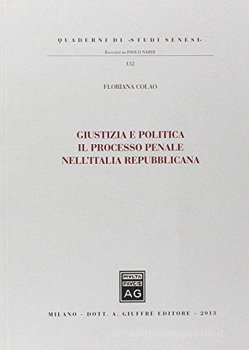 Giustizia e politica. Il processo penale nell'Italia repubblicana edito da Giuffrè